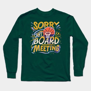 "Sorry i cant Board Meeting" - Basketball Sports Hoops Lover Long Sleeve T-Shirt